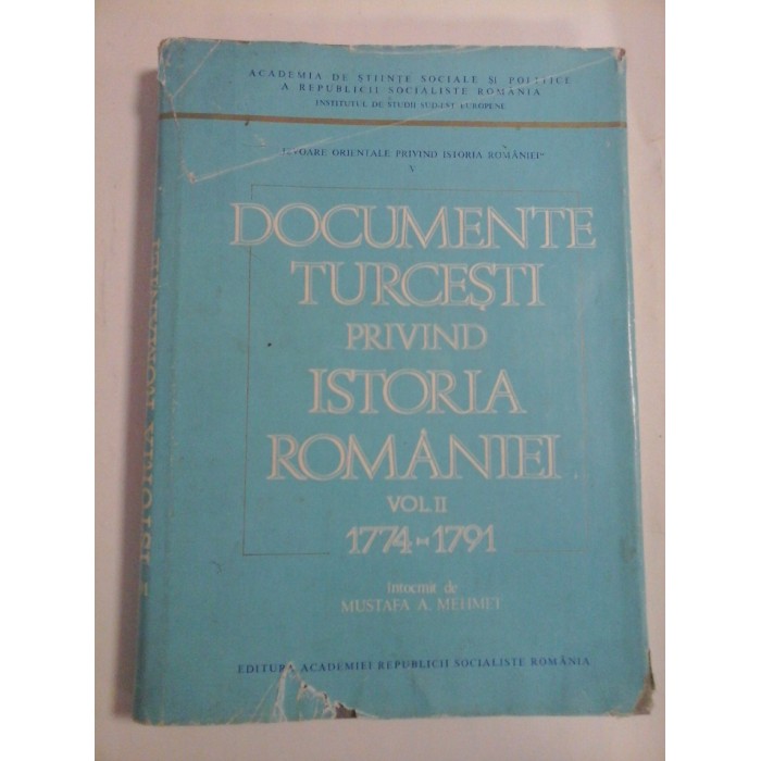   DOCUMENTE  TURCESTI  PRIVIND  ISTORIA  ROMANIEI  vol. II 1774 - 1791  -  Intocmit de MUSTAFA  A.  MEHMET 